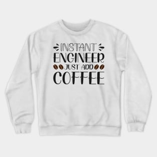 Instant engineer just add Coffee Crewneck Sweatshirt